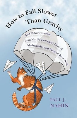 How to Fall Slower Than Gravity: And Other Everyday (and Not So Everyday) Uses