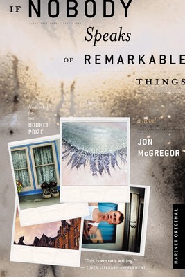 If Nobody Speaks Of Remarkable Things: A Booker-Nominated Literary Mystery W...