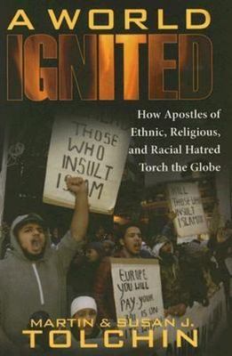 A World Ignited: How Apostles of Ethnic, Religious, and Racial Hatred Torch the 