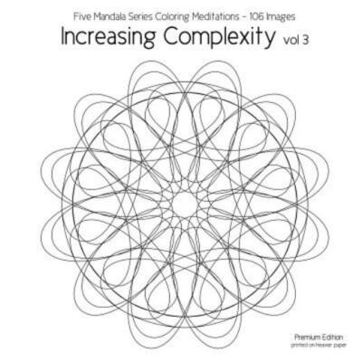 Increasing Complexity Vol 3: Five Mandala Series Coloring Meditations - 106...
