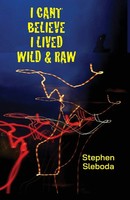 Stephen Sleboda | I Can't Believe I Lived Wild & Raw | Taschenbuch | Englisch