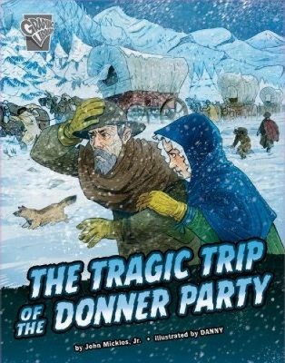 The Tragic Trip of the Donner Party (Deadly Expeditions) by John Micklos Jr