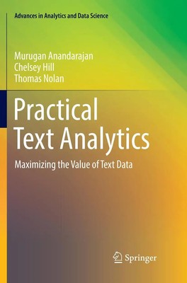 Practical Text Analytics Maximizing the Value of Text Data Anandarajan (u. a.)