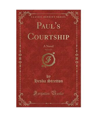 Paul's Courtship, Vol. 3 of 3: A Novel [Classic Reprint], Hesba Stretton