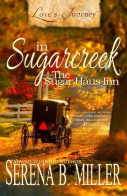 Love's Journey in Sugarcreek: The Sugar Haus Inn by Miller, Serena B.