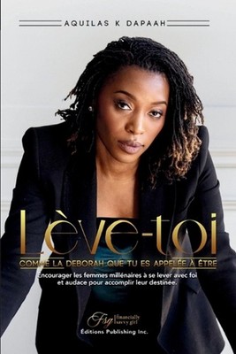 Lve-Toi, Comme La Dborah Que Tu Es Appele tre by Aquilas K. Dapaah (French) Pape