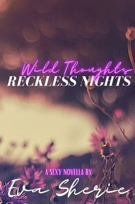 Wild Thoughts, Reckless Nights: A Sexy Novella by Eva Sherie: New