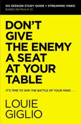 Don't Give the Enemy a Seat at Your Table : It's Time to Win the Battle of Yo...
