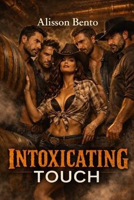 Intoxicating Touch: A Cowboy Reverse Harem Small Town Romance by Alisson Bento P