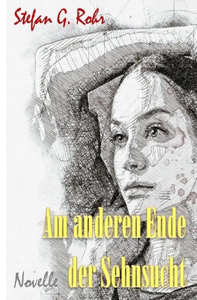 Am Anderen Ende Der Sehnsucht | Stefan G. Rohr | Taschenbuch | 196 S. | Deutsch-image