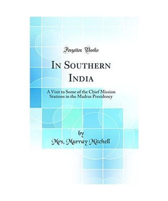 In Southern India: A Visit to Some of the Chief Mission Stations in the Madras P