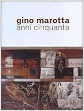 Gino Marotta. Anni Cinquanta.