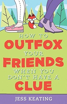 How to Outfox Your Friends When You Do..., Jess Keating