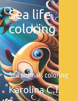 Sea life coloring: Sea animals coloring by Karolina C.T. Paperback Book