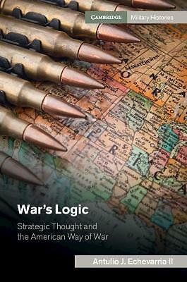War's Logic Strategic Thought American Way War Antulio J. Echevar… 9781107091979