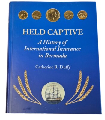 Held Captive A History Of International Insurance In Bermuda Catherine R. Duffy