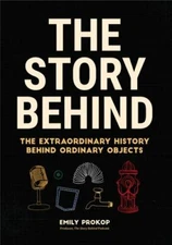 The Story Behind: The Extraordinary History- Emily Prokop, 1633538281, paperback