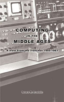 Computing in the Middle Ages : A View from the Trenches 1955-1983, Paperback ...