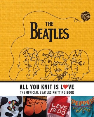 All You Knit Is Love: The Official Beatles Knitting Book by Caroline Smith (Engl