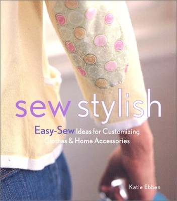 Sew Stylish: Easy-Sew Ideas for Customizing Clothes & Home Acces
