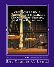 Church Law: A Concise Legal Handbook For Ministers, Pastors, And Church Leaders