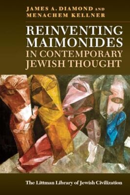 Reinventing Maimonides in Contemporary Jewish Thought Menachem Kellner