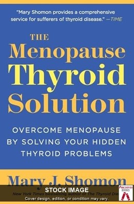 The Menopause Thyroid Solution: Overcome Menopause by Solving Your Hidden Thyroi