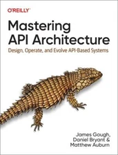 Mastering API Architecture: Design, Operate, and Evolve Api-Based Systems: New