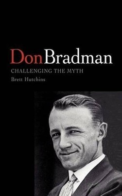 Don Bradman: Challenging the Myth by Brett Hutchins (English) Hardcover Book