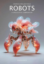 Robots. A Speculative Compendium | Andreas M�...