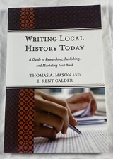 Writing Local History Today A Guide to Researching, Publishing Paperback