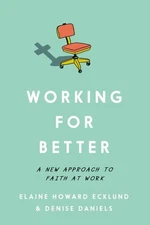 Working for Better : A New Approach to Faith at Work, Paperback by Ecklund, E...