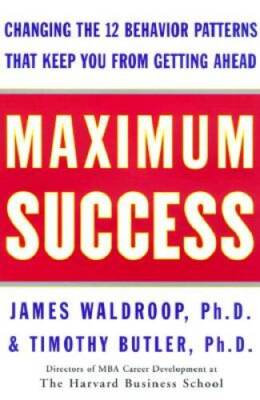 Maximum Success: Changing the 12 Behavior Patterns That Keep You Fro - VERY GOOD