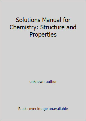 Solutions Manual for Chemistry: Structure and Properties by unknown author