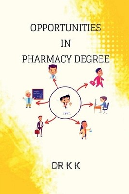Opportunities in Pharmacy Degree: Career Self Help Book of Pharmacy Student by D