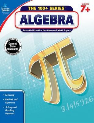 The 100+ Series (Tm) Ser.: Algebra, Grades 7 - 9 by Carson Dellosa Education...