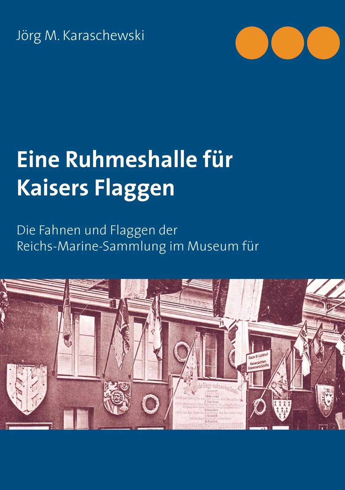 Thumbnail - Eine Ruhmeshalle Für Kaisers Flaggen | Jörg M. Karaschewski |