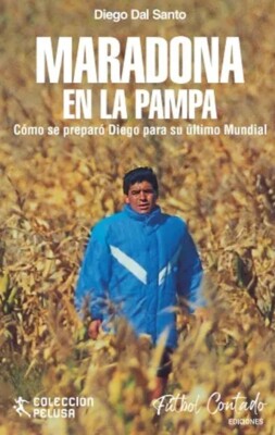MARADONA EN LA PAMPA - HIS LAST WORLD CUP - BOOK by Diego Dal Santo -