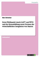 Freier Welthandel Durch Gatt Und WTO Und Die Herausbildung Neuer Formen Der Wirt