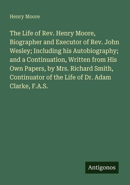 Henry Moore | The Life Of Rev. Henry Moore, Biographer And Executor Of Rev....-image