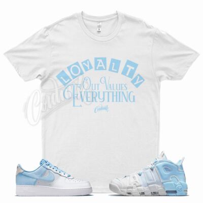 White LOYALTY T Shirt for N Air Force Low Psychic Blue Air More Uptempo 