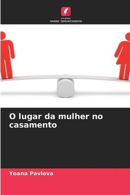 O lugar da mulher no casamento by Yoana Pavlova (Portuguese) Paperback Book