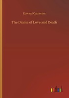 The Drama Of Love And Death Edward Carpenter Taschenbuch 180 S. Englisch 2018