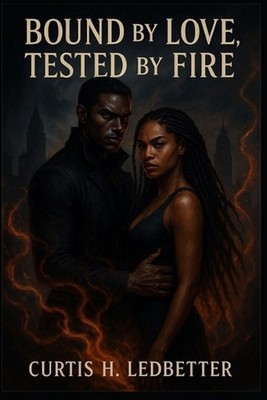 Bound by Love, Tested by Fire by Curtis H. Ledbetter Paperback Book
