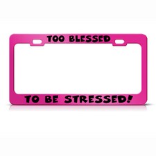 License Plate Frame Too Blessed To Be Stressed Metal Hot Pink Car Accessories