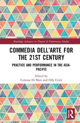 Commedia dellArte for the 21st Century: Practice and Performance in the Asia-Pac