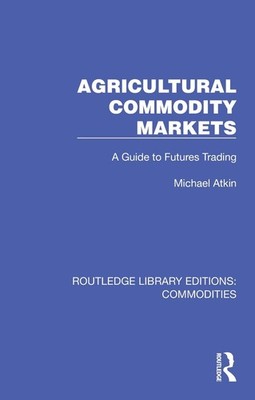 Agricultural Commodity Markets: A Guide to Futures Trading by Michael Atkin Pape