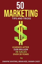 50 Marketing Tips & Tricks Learned After $100 Million in Sales Over 20 Years by