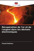 Fouad Soliman (U. A.) | RéCupéRation De L'or Et De L'argent Dans Les DéChets...
