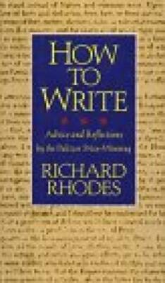 How to Write: Advice and Reflections - Hardcover By Rhodes, Richard - GOOD